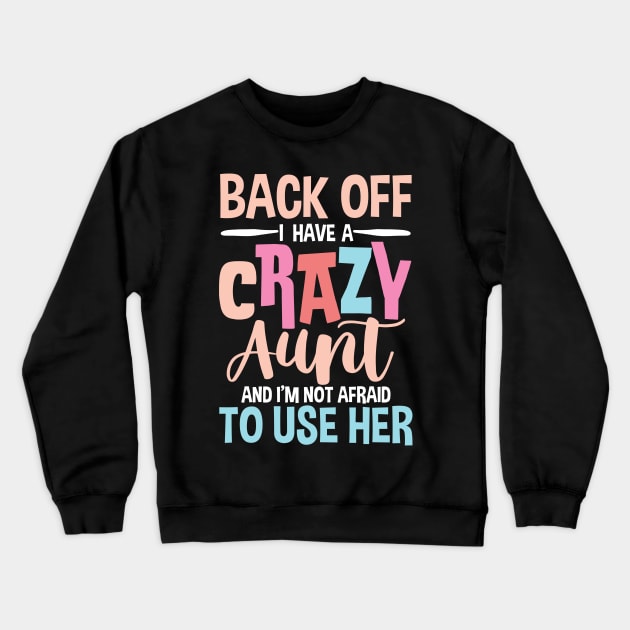 Back Off I Have a Crazy Aunt and I'm Not Afraid To Use Her Crewneck Sweatshirt by AngelBeez29